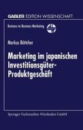 Marketing im japanischen Investitionsgüter-Produktgeschäft edito da Deutscher Universitätsverlag