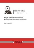 Frege: Freund(e) Und Feind(e): Proceedings of the International Conference 2013 edito da Logos Verlag Berlin