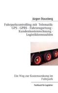 Fuhrparkcontrolling mit  Telematik GPS - GPRS - Fahrzeugortung - Kundenkostenrechnung - Logistikkennzahlen di Jürgen Stausberg edito da Books on Demand