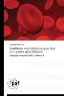 Synthèse microbiologique des antigènes glucidiques di Mialy Randriantsoa edito da PAF