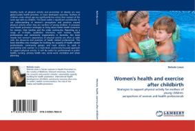 Women's health and exercise after childbirth di Belinda Lewis edito da LAP Lambert Acad. Publ.