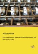 Die Grundsätze der Wahrscheinlichkeits-Rechnung und ihre Anwendungen di Albert Wild edito da Vero Verlag