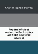 Reports Of Cases Under The Bankruptcy Act 1883 And 1890 Volume 10 di Charles Francis Morrell edito da Book On Demand Ltd.