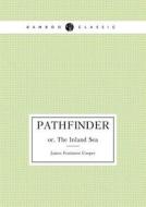 The Pathfinder Or The Inland Sea di James Fenimore Cooper edito da Book On Demand Ltd.