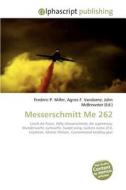 Messerschmitt Me 262 di Frederic P Miller, Agnes F Vandome, John McBrewster edito da Alphascript Publishing