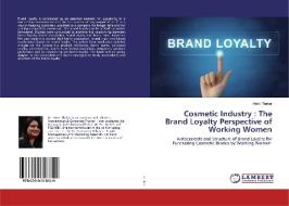 Cosmetic Industry : The Brand Loyalty Perspective of Working Women di Hetal Thakar edito da LAP Lambert Academic Publishing