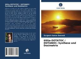 68Ga-DOTATOC / DOTANOC: Synthese und Dosimetrie di Durgesh Kumar Dwivedi edito da Verlag Unser Wissen