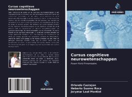 Cursus cognitieve neurowetenschappen di Orlando Castejon, Heberto Suarez Roca, Jorymar Leal Montiel edito da Uitgeverij Onze Kennis