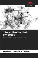 Interactive habitat dynamics di Méschack Luyindula Tusimba edito da Our Knowledge Publishing