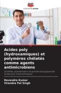 Acides poly (hydroxamiques) et polymères chélatés comme agents antimicrobiens di Devendra Kumar, Virendra Pal Singh edito da Editions Notre Savoir