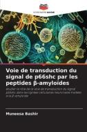 Voie de transduction du signal de p66shc par les peptides ¿-amyloïdes di Muneesa Bashir edito da Editions Notre Savoir