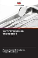 Controverses en endodontie di Pankaj Kumar Priyadarshi, Sridevi Nandmuri edito da Editions Notre Savoir