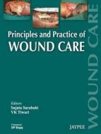 Principles and Practice Of Wound Care di Sujata Sarabahi edito da Jaypee Brothers Medical Publishers Pvt Ltd
