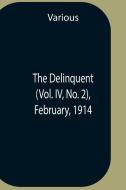 The Delinquent (Vol. Iv, No. 2), February, 1914 di Various edito da Alpha Editions