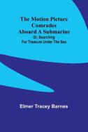 The motion picture comrades aboard a submarine; Or, Searching for treasure under the sea di Elmer Barnes edito da Alpha Edition