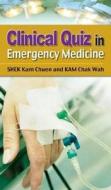 Clinical Quiz in Emergency Medicine di Shek Kam Chuen, Kam Chak Wah, Chak Shek edito da HONG KONG UNIV PR