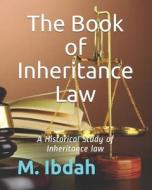 The Book Of Inheritance Law di Ibdah M. Ibdah edito da Independently Published