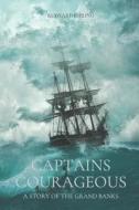 CAPTAINS COURAGEOUS A STORY OF THE GRAND BANKS di Kipling Rudyard Kipling edito da Independently Published