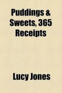 Puddings & Sweets, 365 Receipts di Lucy Jones edito da General Books Llc