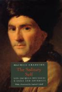 The Solitary Self: Jean-Jacques Rousseau in Exile and Adversity di Maurice Cranston edito da UNIV OF CHICAGO PR