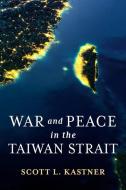 War And Peace In The Taiwan Strait di Scott L. Kastner edito da Columbia University Press