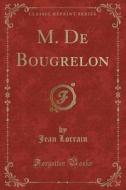 M. de Bougrelon (Classic Reprint) di Jean Lorrain edito da Forgotten Books