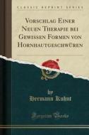 Vorschlag Einer Neuen Therapie Bei Gewissen Formen Von Hornhautgeschwüren (Classic Reprint) di Hermann Kuhnt edito da Forgotten Books