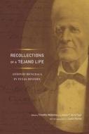 Recollections of a Tejano Life: Antonio Menchaca in Texas History di Antonio Menchaca edito da University of Texas Press