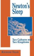 Newton's Sleep: The Two Cultures and the Two Kingdoms di R. Tallis edito da SPRINGER NATURE