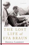 The Lost Life of Eva Braun di Angela Lambert edito da St. Martins Press-3PL