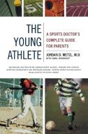 The Young Athlete: A Sports Doctor's Complete Guide for Parents di Jordan D. Metzl, Carol Shookhoff edito da LITTLE BROWN & CO