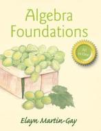 Algebra Foundations: Prealgebra, Introductory Algebra, & Intermediate Algebra di K. Elayn Martin-Gay, Elayn Martin-Gay edito da Pearson