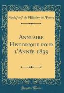 Annuaire Historique Pour L'Ann'e 1839 (Classic Reprint) di Soci't' de L'Histoire de France edito da Forgotten Books