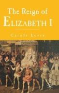 The Reign of Elizabeth I di Carole Levin edito da SPRINGER NATURE