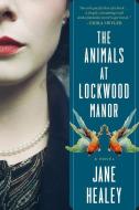 The Animals at Lockwood Manor di Jane Healey edito da MARINER BOOKS