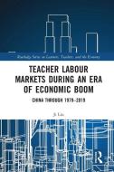 Teacher Labour Markets During An Era Of Economic Boom di Ji Liu edito da Taylor & Francis Ltd