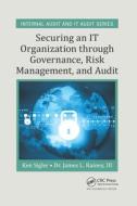 Securing An It Organization Through Governance, Risk Management, And Audit di Ken E. Sigler, III Rainey edito da Taylor & Francis Ltd