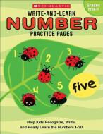 Write-And-Learn Number Practice Pages: Help Kids Recognize, Write, and Really Learn the Numbers 1-30 di Scholastic Inc edito da SCHOLASTIC TEACHING RES