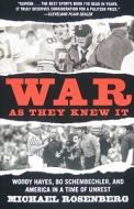 War As They Knew It: Woody Hayes, Bo Schembechler, and America in a Time of Unrest di Michael Rosenberg edito da GRAND CENTRAL PUBL