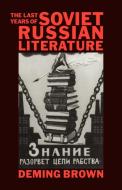 The Last Years of Soviet Russian Literature di Deming Brown edito da Cambridge University Press