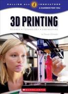 3D Printing: Science, Technology, and Engineering (Calling All Innovators: A Career for You) di Steven Otfinoski edito da CHILDRENS PR