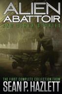 Alien Abattoir: And Other Stories di Sean P. Hazlett edito da Promethium Publishing