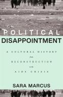 Political Disappointment di Sara Marcus edito da Harvard University Press