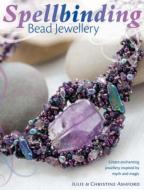 Spellbinding Bead Jewellery di Julie Ashford, Christine Ashford edito da David & Charles
