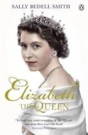 Elizabeth The Queen di Sally Bedell Smith edito da Penguin Books Ltd