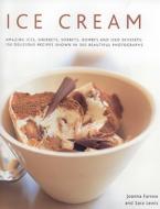 Amazing Ices, Sherberts, Sorbets, Bombes And Iced Desserts - 150 Delicious Recipes Shown In 250 Beautiful Photographs di Joanna Farrow, Sara Lewis edito da Anness Publishing