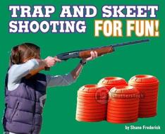 Trap and Skeet Shooting for Fun! di Shane Frederick edito da Compass Point Books