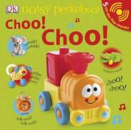 Noisy Peekaboo! Choo! Choo! [With 5 Lift-The-Flap Sounds] di Dawn Sirett edito da DK Publishing (Dorling Kindersley)