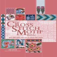 The Cross Stitch Motif Bible: Over 1000 Motifs with Easy-To-Follow Color Charts di Jan Eaton edito da BOOKSALES INC