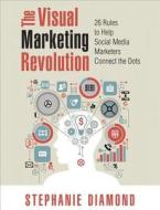 The Visual Marketing Revolution di Stephanie Diamond edito da Pearson Education (us)